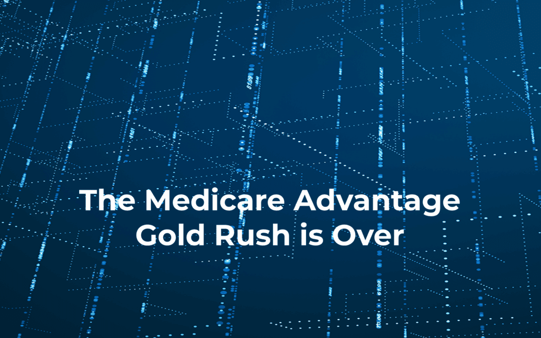 The Medicare Advantage Gold Rush is Over